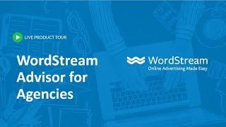 WordStream Advisor for Agencies 20-Minute Product Tour