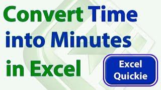 Excel Quickie 14 - Convert Time to Minutes in Excel