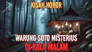 WARUNG SOTO MISTERIUS DI KALA MALAM - CERITA KISAH HOROR - CERITA MISTERI