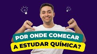  POR ONDE COMEÇAR A ESTUDAR QUÍMICA