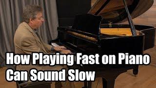 How Playing Fast on Piano Can Sound Slow