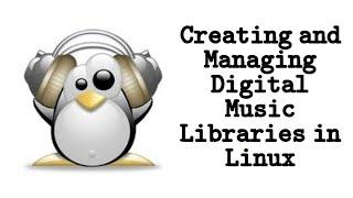 Creating and Managing Digital Music Libraries in Linux