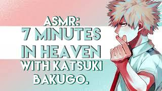 ASMR: 7 Minutes in Heaven With Katsuki Bakugo. istg yall sus