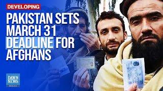 Pakistan Sets March 31 Deadline for Afghans | Dawn News English