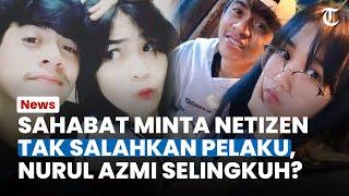 PENGAKUAN SAHABAT Nurul Azmi, Minta Tak Salahkan Pelaku, Selingkuh Sebelum Dibunuh Suami di Bogor?