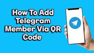 How To Add Telegram Member Via QR Code