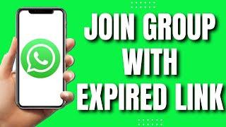 How To Join Whatsapp Group With Expired Link (Quick Guide)