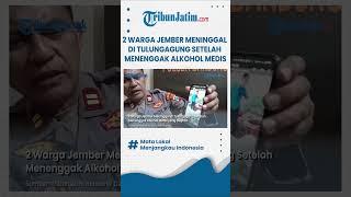 #shorts  TENGGAK ALKOHOL MEDIS YANG DIOPLOS, 2 Warga Jember Meninggal di Tulungagung