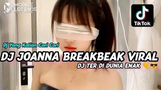 DJ JOANNA BREAKBEAK VIRAL TIKTOK JJ KANE YANG KALIAN CARII CARII FULL BEAT