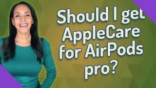 Should I get AppleCare for AirPods pro?