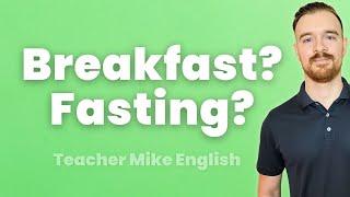 Why is it called BREAKFAST? (And what is FASTING?)