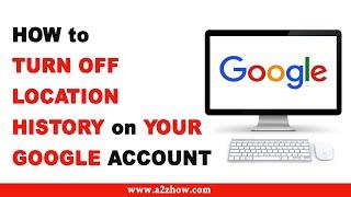 How to Turn off Location History on Your Google Account