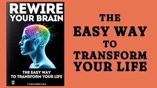 Rewire Your Brain: The Easy Way to Transform Your Life (Audiobook)