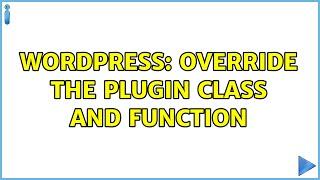 Wordpress: Override the plugin class and function