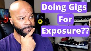 The Undeniable Reasons You Should Be Doing Gigs For Exposure