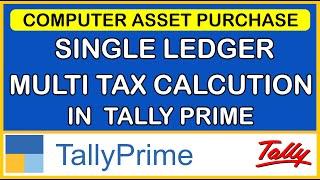 HOW TO MAKE ASSET PURCHASE ENTRY WITH MULTI TAX IN SINGLE LEDGER CALCULATION  IN TALLY PRIME