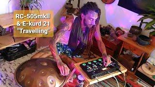 Loop-station RC-505mkll & handpan E-kurd 21 by Unarik - "Travelling"