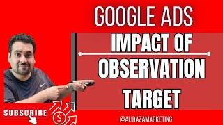 Impact of Observation Targets on Google Ads Campaign Performance