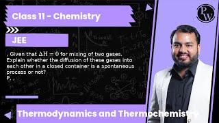 , Given that ΔH=0 for mixing of two gases. Explain whether the diffusion of these gases into each...