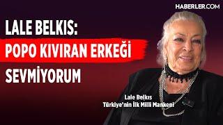 "Popo Kıvıran Erkeği Sevmiyorum" | Lale Belkıs