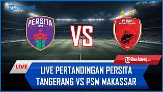  LIVE Pertandingan Persita Tangerang Vs PSM Makassar [AISCORE]