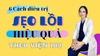 6 cách điều trị sẹo lồi hiệu quả theo Viện 108 I BS Đào Kim Ngân