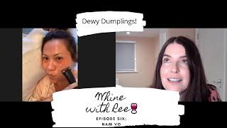 Whine with Ree Episode 6 - Nam Vo & Dewy Dumplings