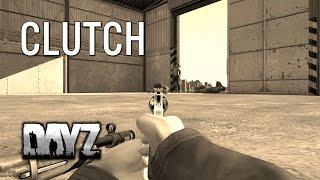 CLUTCH! - DayZ Standalone