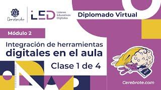 Módulo 2: Integración de herramientas digitales en el aula - Diplomado LED | Clase 1/4