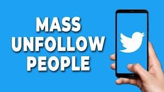 How To Mass Unfollow People On Twitter App