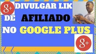 Google Plus - Como usar e divulgar no Google+ - Aprenda divulgar Link de Afiliado no Google Plus