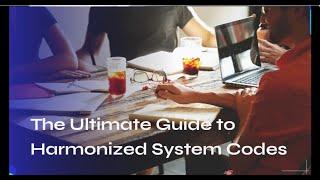 Mastering Customs Clearance: The Ultimate Guide to Harmonized System (HS) Codes