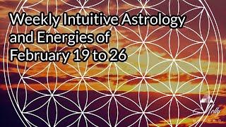 Weekly Intuitive Astrology of Feb 19 ~ Strong Pisces; Active Mercury in Pisces; Mars Stations Direct