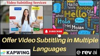 Offer Video Subtitling in Multiple Languages – Tool: Rev AI, Kapwing