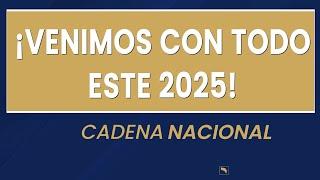 CADENA NACIONAL   ¡VENIMOS CON TODO ESTE 2025!