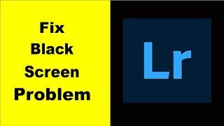 Fix Lightroom Black Screen Error | Lightroom Black Screen issue Solved | PSA 24