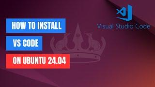 How to Install Visual Studio Code on Ubuntu 24.04 LTS