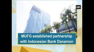 MUFG established partnership with Indonesian Bank Danamon - #ANI News