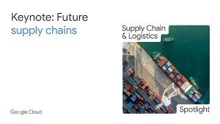 The Future of Supply Chains with Google Cloud