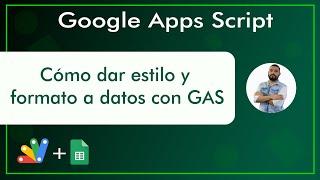 Google sheets-apps script, cómo dar estilo y  formato a datos