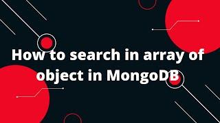 Find element in an array in MongoDB | How to search in array of object in MongoDB | MongoDB Tutorial