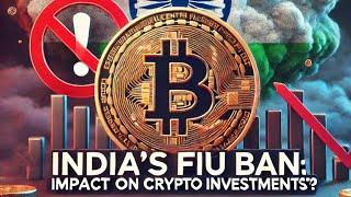 Does India’s FIU Ban Affect Your Crypto Investment?