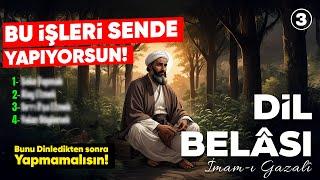 İmamı Gazali - Dil Belası 3 (BU ŞEYLERDEN UZAK DUR!)