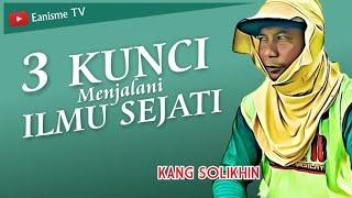 Inilah Tiga Kunci Jalani Ilmu Sejati - Kang Solikhin