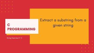 C Strings 13: Extract a substring from a given string [C Programming]