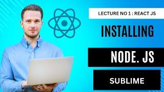 Introduction To react | Web development | installing Node js and Sublime Text editor