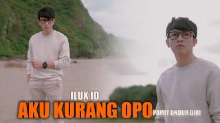 Ilux Id - Aku Kurang Opo | Pamit Undur Diri (Official Music Video Ilux Official)