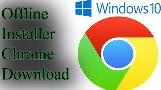 How To Download Google Chrome On Windows 10 2021 | Chrome Offline Installer