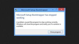 [Solved] Microsoft Setup Bootstrapper has stopped working