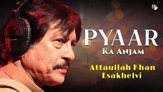 Pyaar Ka Anjam | Best Song | Attaullah Khan Esakhelvi